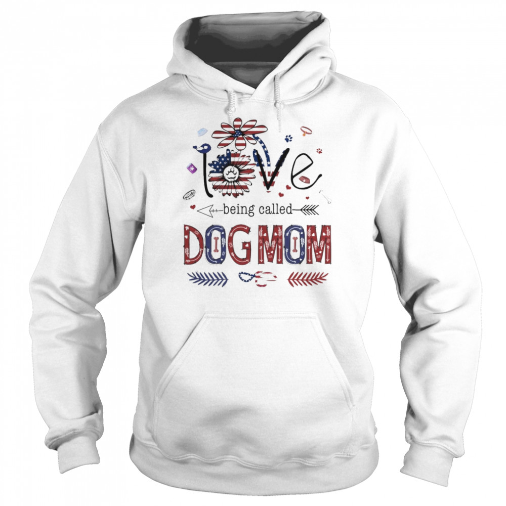 Love Being called Dog Mom American flag  Unisex Hoodie