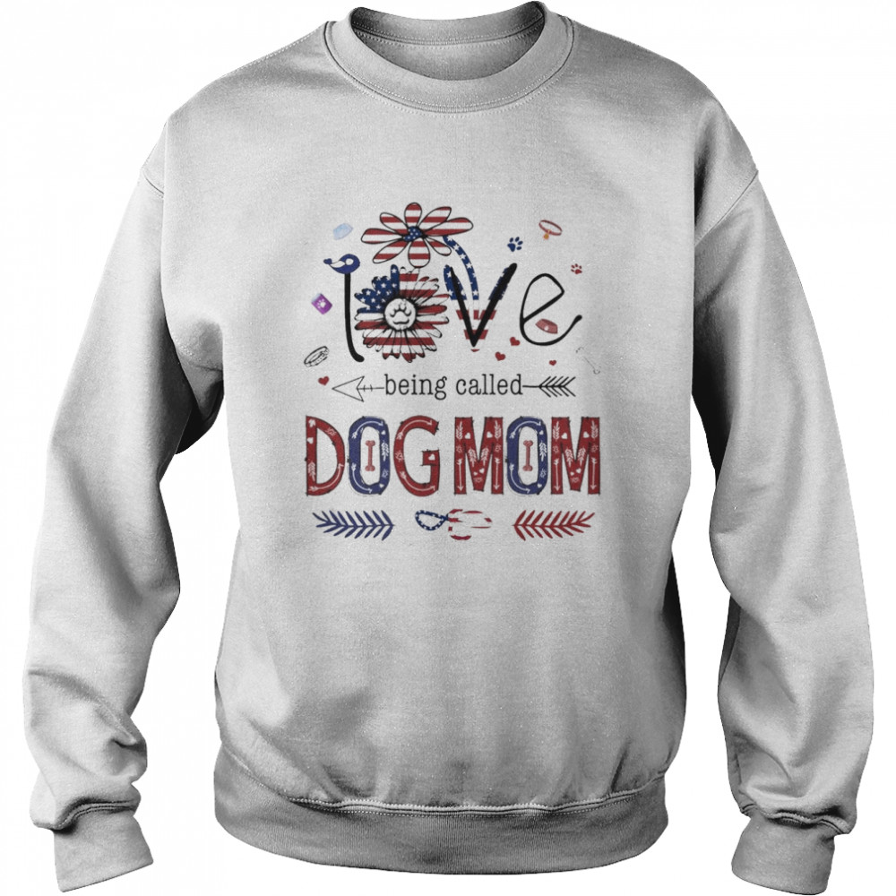 Love Being called Dog Mom American flag  Unisex Sweatshirt