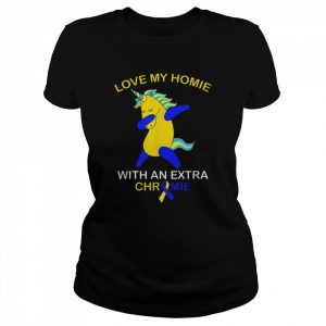 Love My Homie With An Extra Chromie Down Syndrome Shirt Classic Women's T-shirt