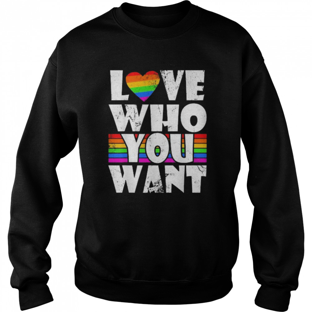 Love Who You Want Gay Pride LGBT Men Women Rainbow LGBTQ Shirt Unisex Sweatshirt