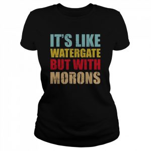 Luckyiam rex chapman it’s like watergate but with morons  Classic Women's T-shirt