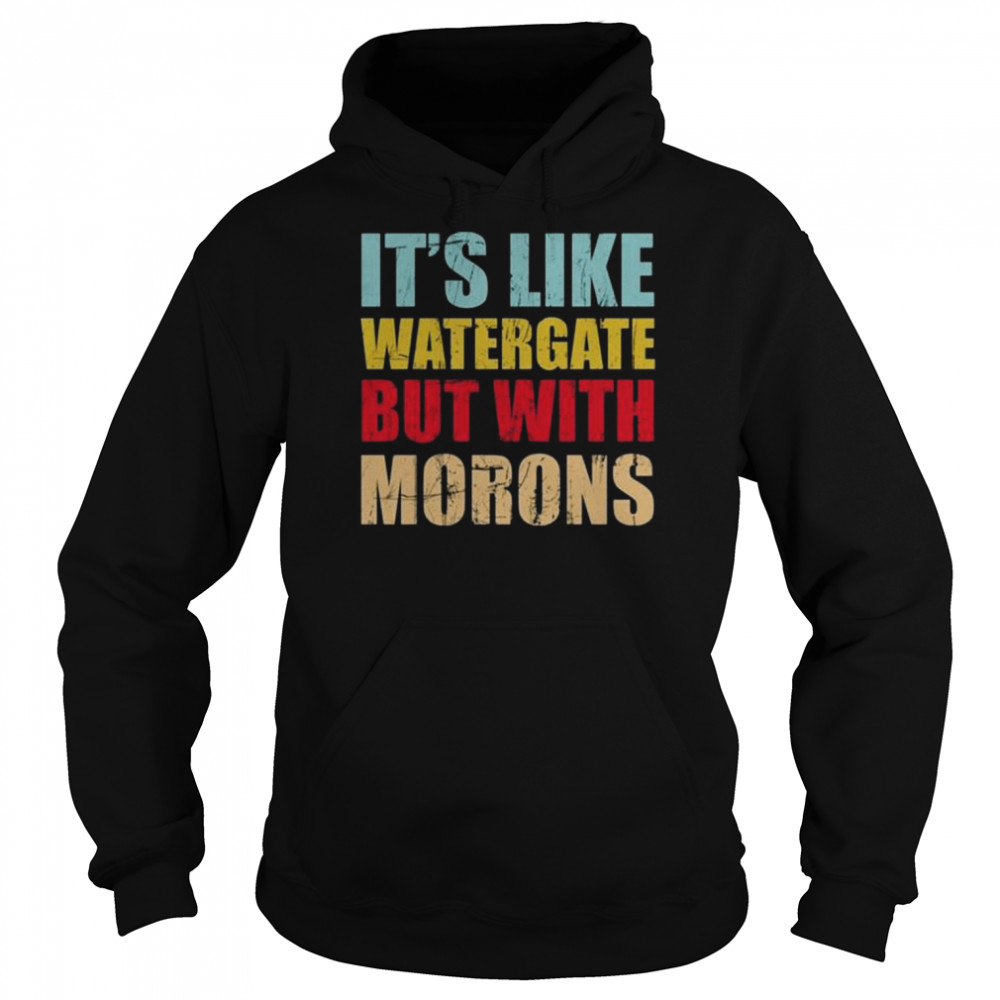 Luckyiam rex chapman it’s like watergate but with morons  Unisex Hoodie