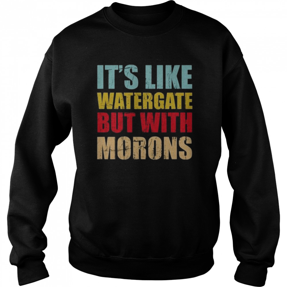 Luckyiam rex chapman it’s like watergate but with morons  Unisex Sweatshirt