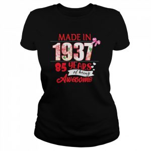 Made In 1937 85 Year Of Being Awesome Shirt Classic Women's T-shirt