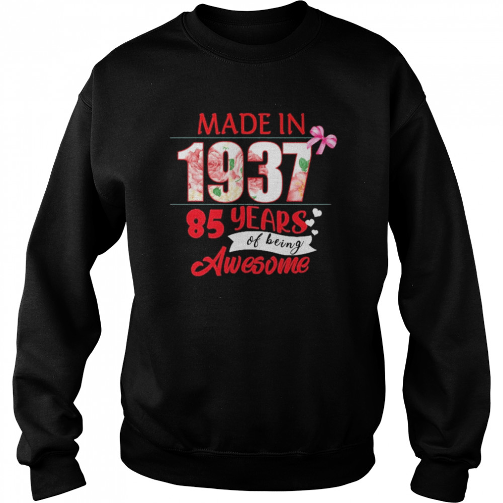 Made In 1937 85 Year Of Being Awesome Shirt Unisex Sweatshirt