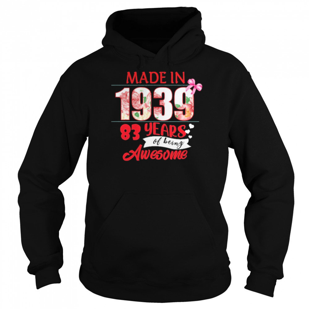 Made In 1939 83 Year Of Being Awesome Shirt Unisex Hoodie