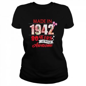 Made In 1942 80 Year Of Being Awesome Shirt Classic Women's T-shirt