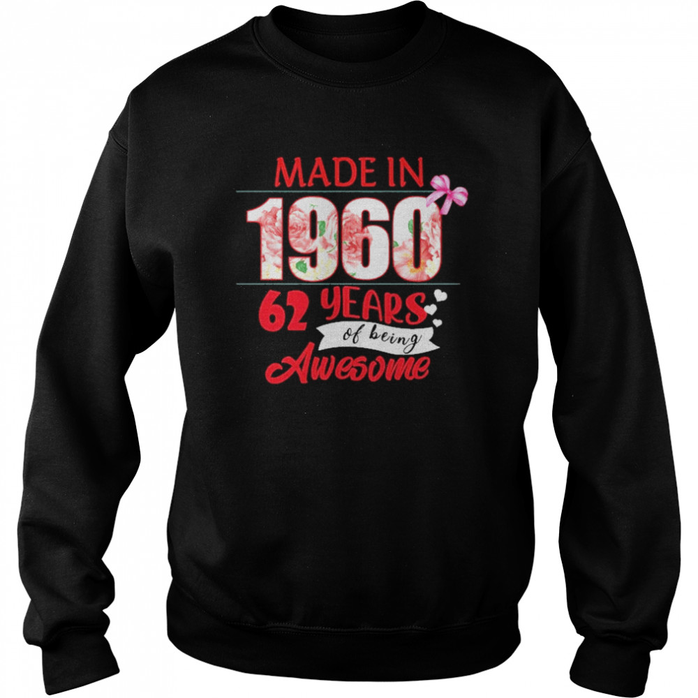 Made In 1960 62 Year Of Being Awesome Shirt Unisex Sweatshirt