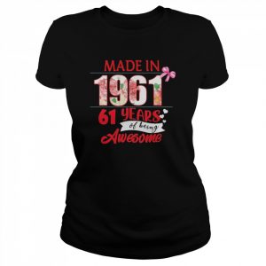 Made In 1961 61 Year Of Being Awesome Shirt Classic Women's T-shirt