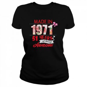 Made In 1971 51 Year Of Being Awesome Shirt Classic Women's T-shirt