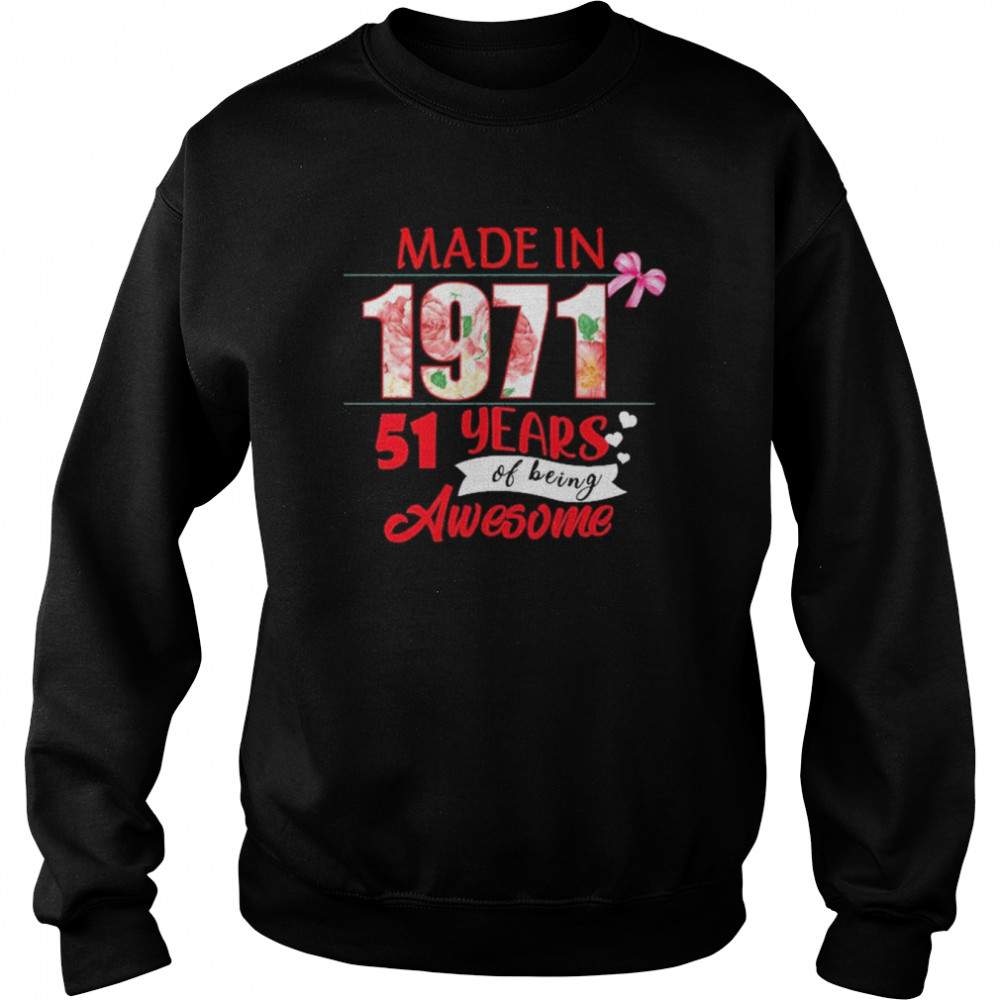 Made In 1971 51 Year Of Being Awesome Shirt Unisex Sweatshirt