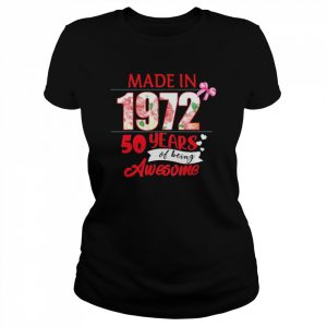 Made In 1972 50 Year Of Being Awesome Shirt Classic Women's T-shirt