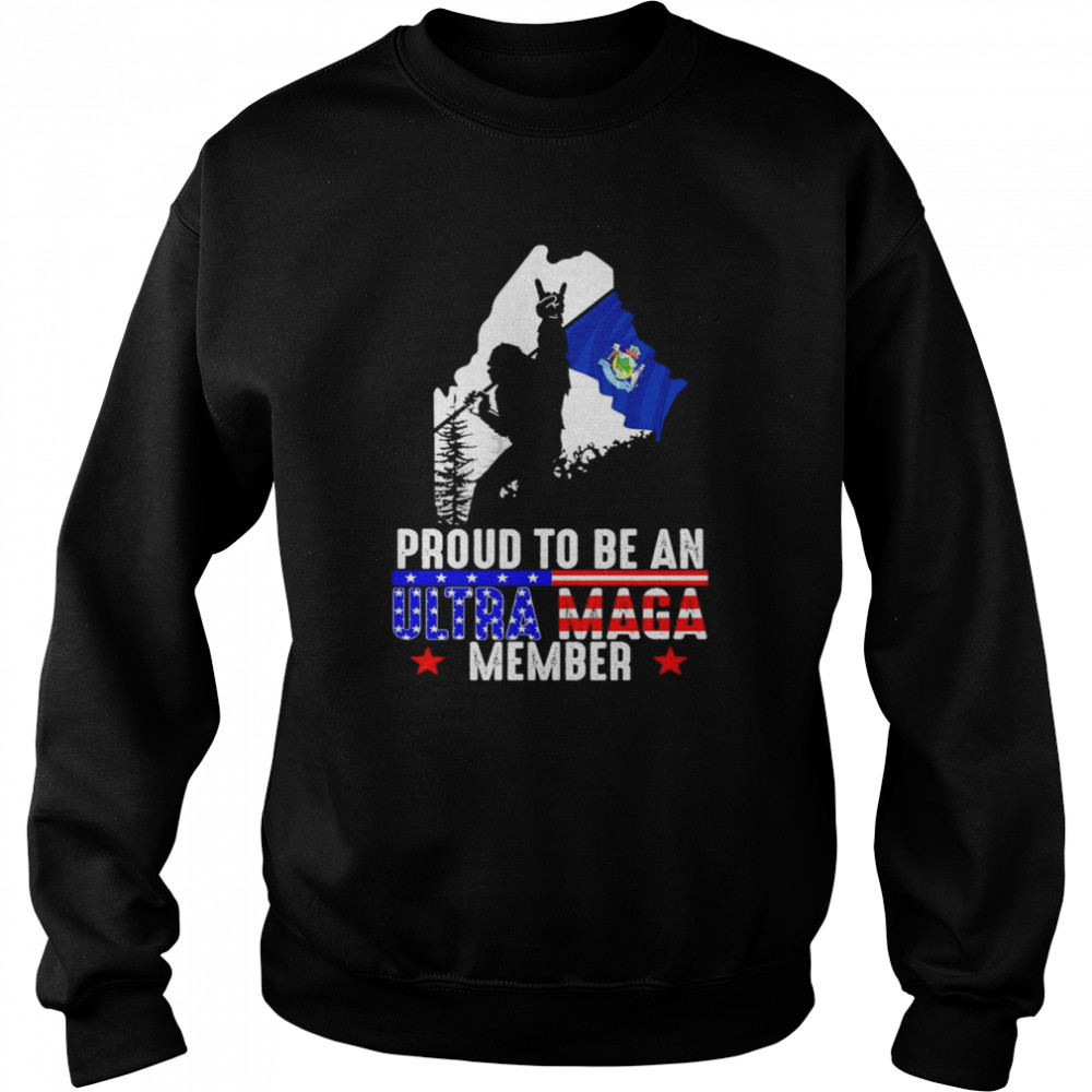 Maine America Bigfoot Proud To Be An Ultra Maga Member Shirt Unisex Sweatshirt