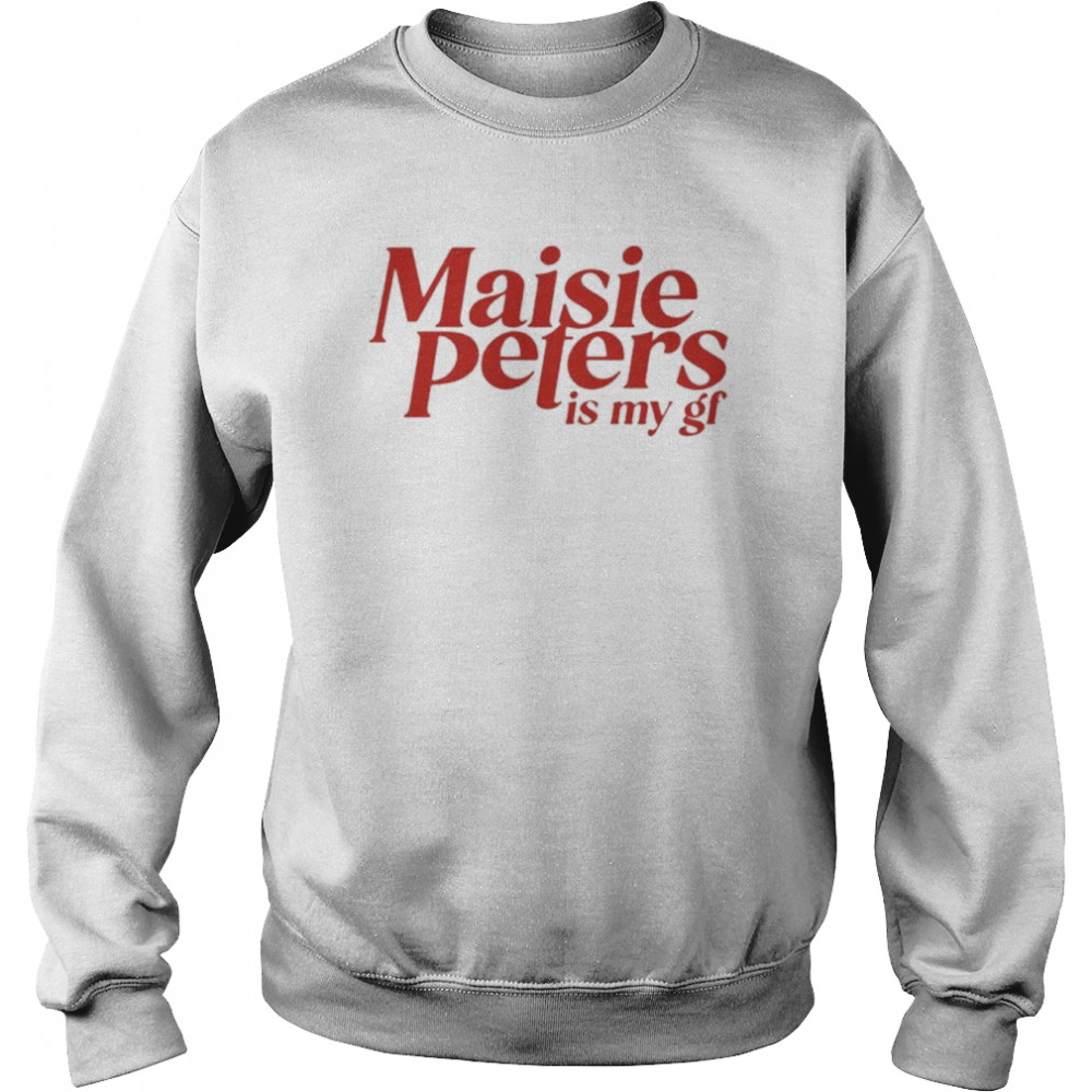 Maisie Peters Is My Gf Shirt Unisex Sweatshirt