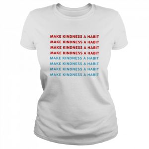 Make Kindness A Habit Shirt Classic Women's T-shirt