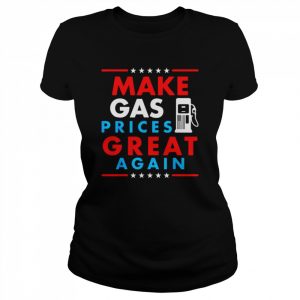 Make gas prices great again gasoline  Classic Women's T-shirt