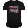 Making abortion illegsl doesn’t stop abortion  Classic Men's T-shirt