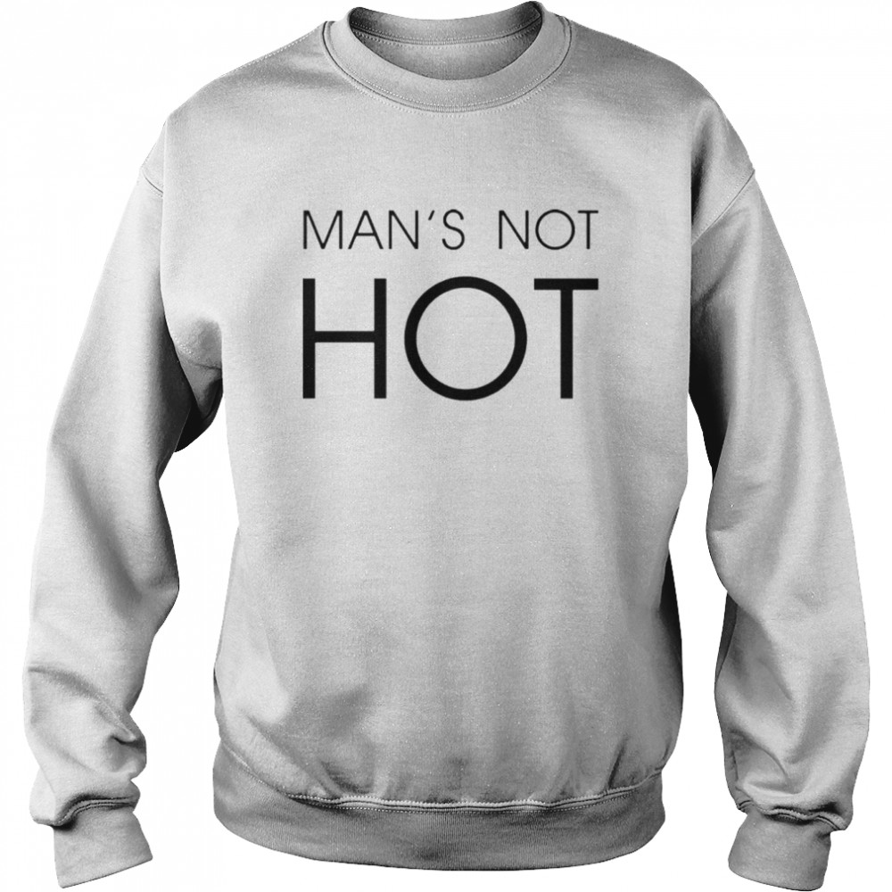 Man’s Not Hot Shirt Unisex Sweatshirt