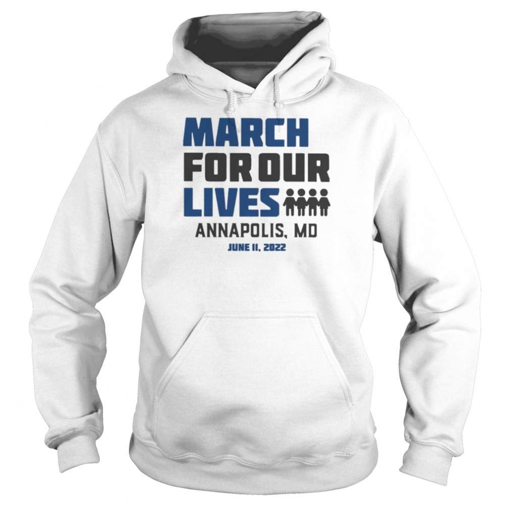 March for Our Lives Annapolis Md June 11 2022 Shirt Unisex Hoodie