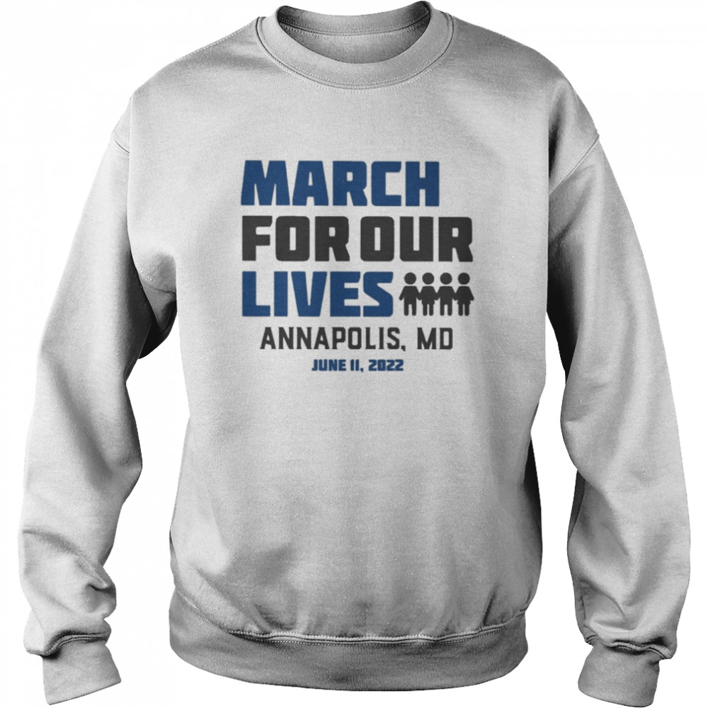 March for Our Lives Annapolis Md June 11 2022 Shirt Unisex Sweatshirt