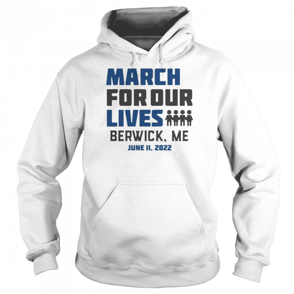 March for Our Lives Berwick, Me June 11 2022 Shirt Unisex Hoodie