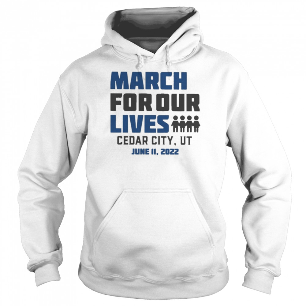 March for Our Lives Cedar City Ut June 11 2022 Shirt Unisex Hoodie