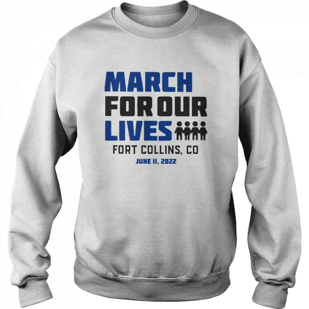 March for Our Lives Fort Collins Co June 11 2022 Shirt Unisex Sweatshirt