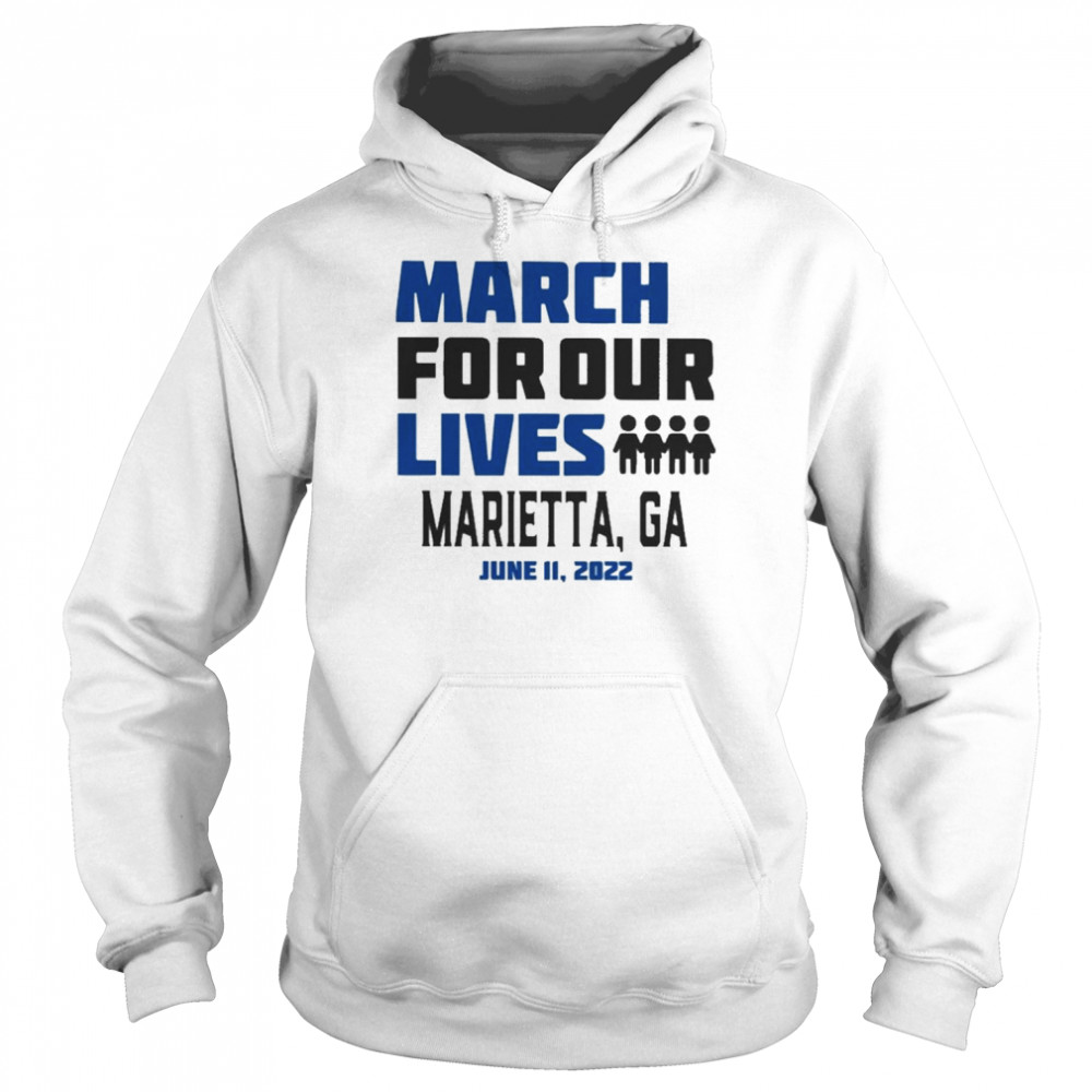 March for Our Lives Marietta, Ga June 11 2022 Shirt Unisex Hoodie