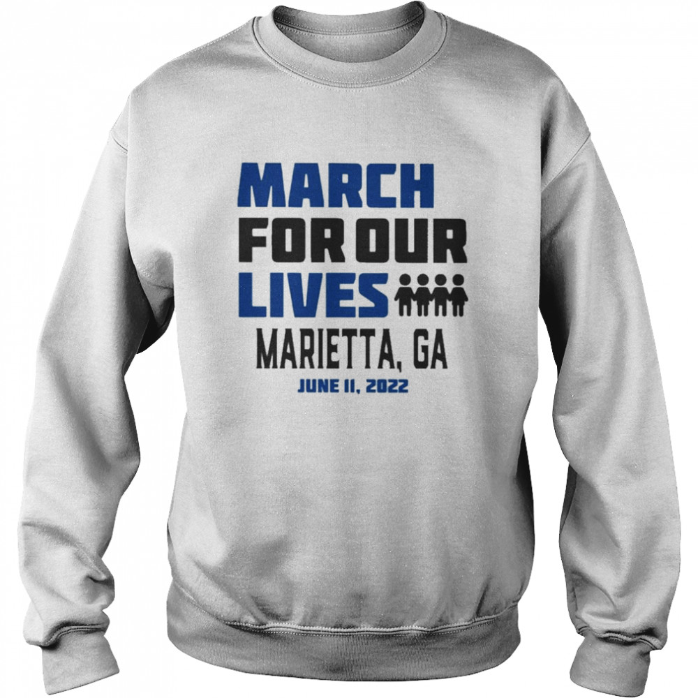 March for Our Lives Marietta, Ga June 11 2022 Shirt Unisex Sweatshirt