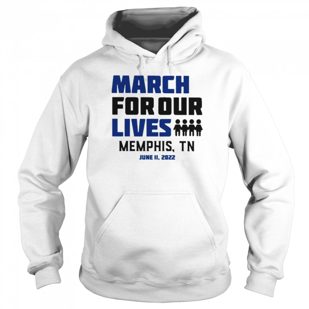 March for Our Lives Memphis Tn June 11 2022 Shirt Unisex Hoodie