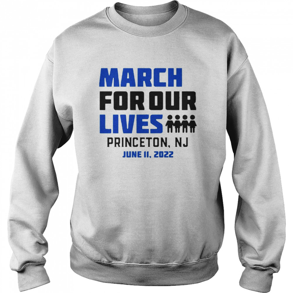 March for Our Lives Princeton, Nj June 11 2022 Shirt Unisex Sweatshirt