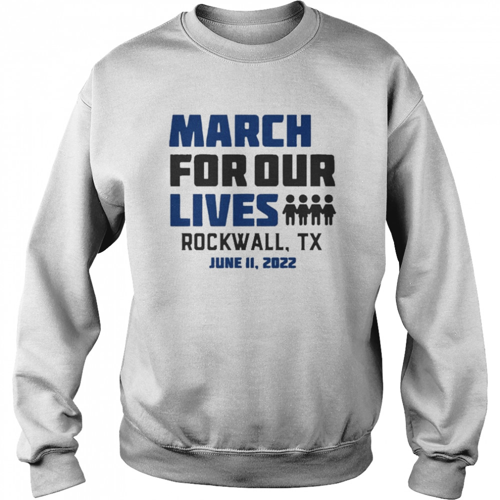 March for Our Lives Rockwall, Tx June 11 2022 Shirt Unisex Sweatshirt