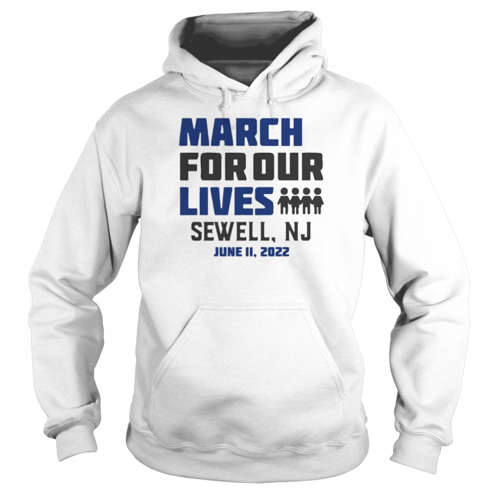 March for Our Lives Sewell, Nj June 11 2022 Shirt Unisex Hoodie