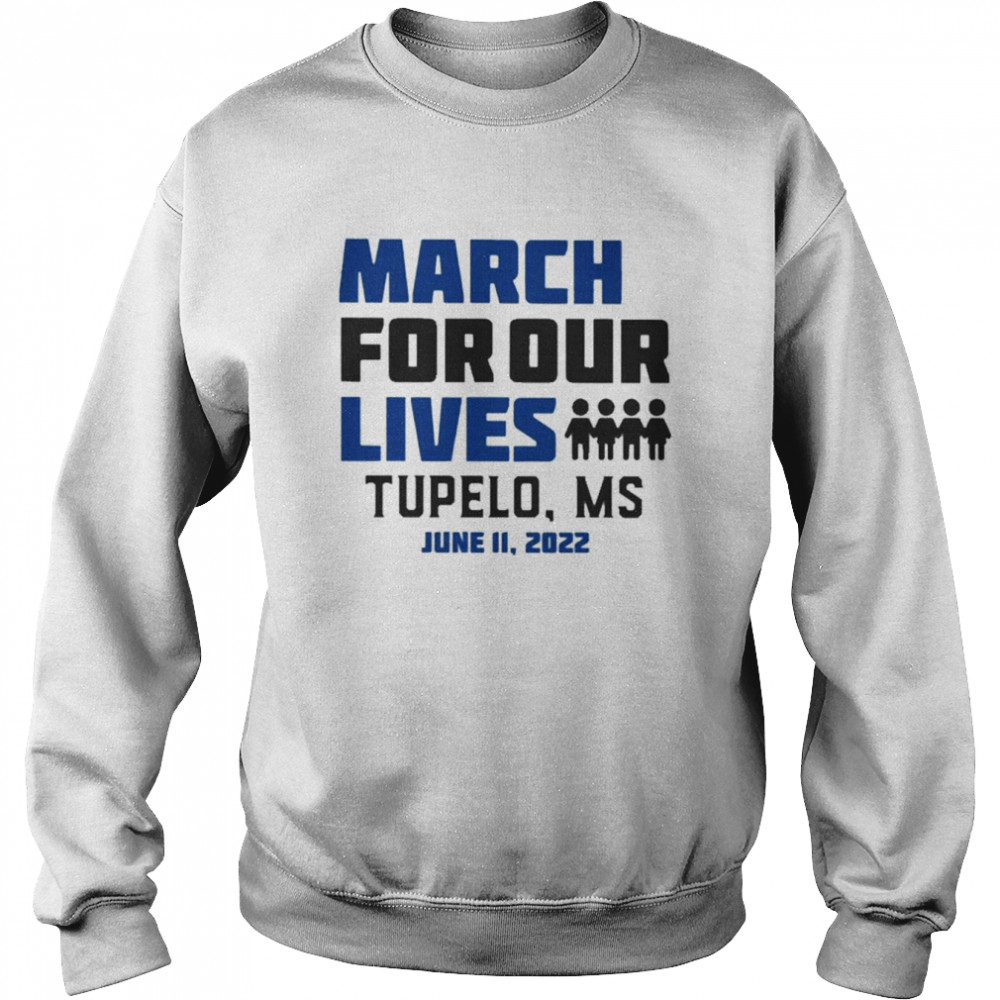 March for Our Lives Tupelo Ms June 11 2022 Shirt Unisex Sweatshirt