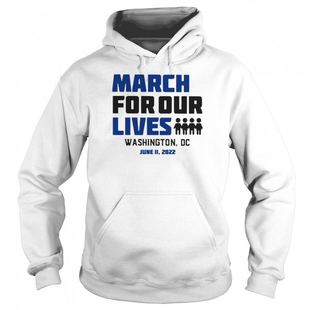 March for Our Lives Washington Dc June 11 2022 Shirt Unisex Hoodie