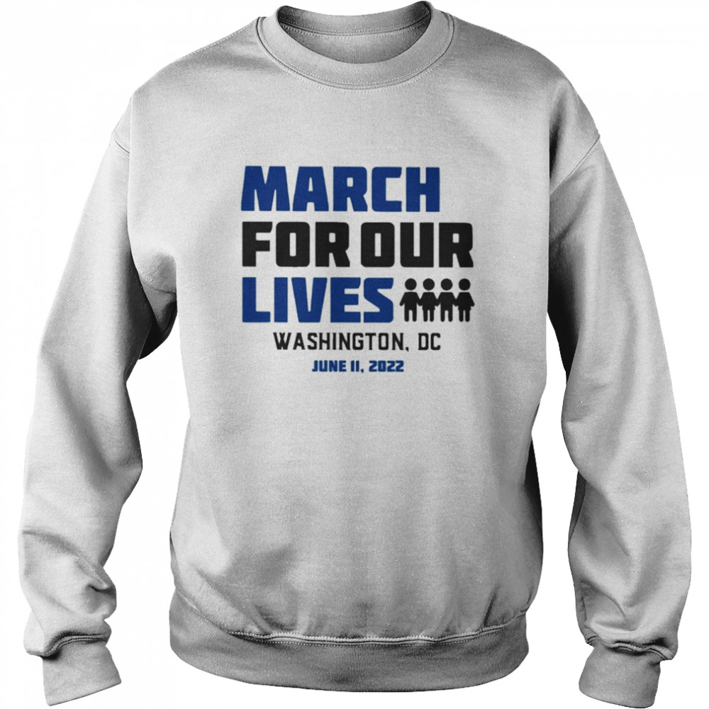 March for Our Lives Washington Dc June 11 2022 Shirt Unisex Sweatshirt