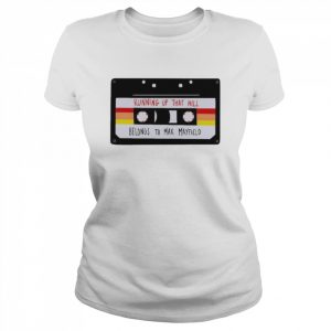 Max’s Cassette Running Up That Hill Belongs To Max Mayfield Shirt Classic Women's T-shirt