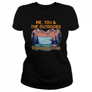 Me You and the Outdoors Hiking Wyoming Peak Hiker WY Camping Shirt Classic Women's T-shirt