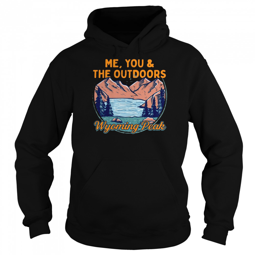 Me You and the Outdoors Hiking Wyoming Peak Hiker WY Camping Shirt Unisex Hoodie