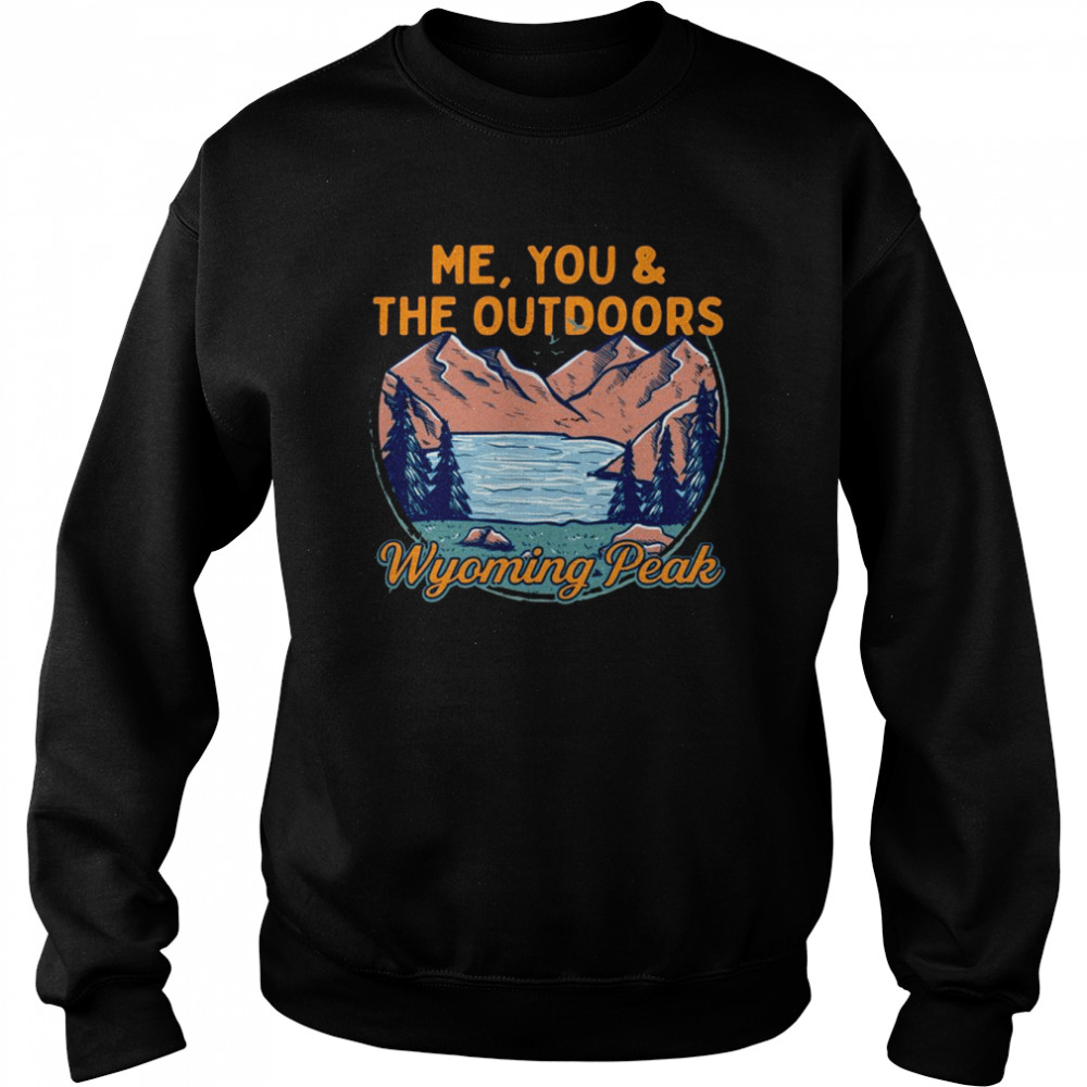 Me You and the Outdoors Hiking Wyoming Peak Hiker WY Camping Shirt Unisex Sweatshirt