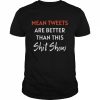 Mean tweets are better than this shit show pro Trump  Classic Men's T-shirt