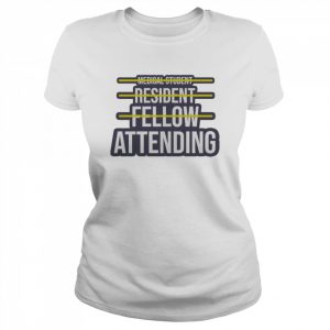 Medical Student Resident Fellow Attending T-Shirt Classic Women's T-shirt