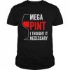 Mega pint I thought it necessary wine glass  Classic Men's T-shirt