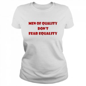 Men of quality don’t fear equality  Classic Women's T-shirt