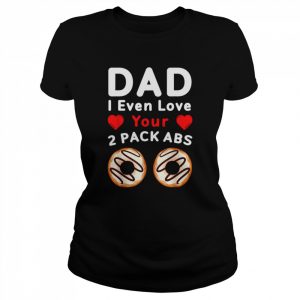 Mens DAD I Even Love Your 2 Pack Abs, Donuts Father’s Day Shirt Classic Women's T-shirt