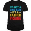 Mens Father’s Day It’s Not A Dad Bod It’s A Father Dad Figur Shirt Classic Men's T-shirt