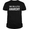 Mens Time For a Little Anarchy Meme For Dad Shirt Classic Men's T-shirt