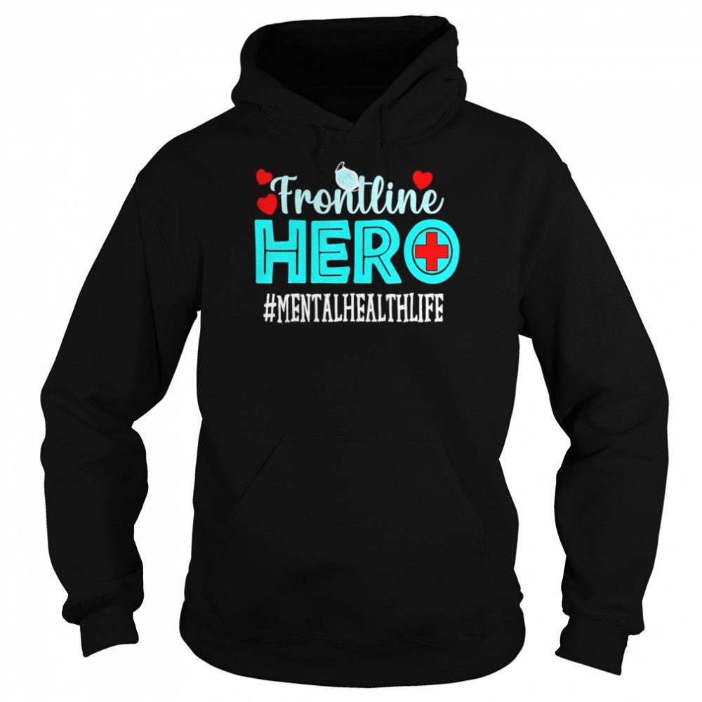 Mental Health Frontline Hero Essential Workers Shirt Unisex Hoodie