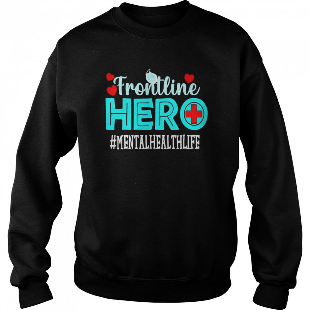 Mental Health Frontline Hero Essential Workers Shirt Unisex Sweatshirt