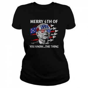 Merry 4th of you know the thing july the thing biden  Classic Women's T-shirt